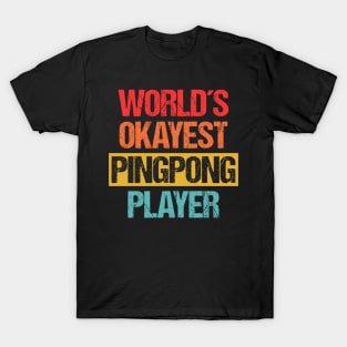 World's Okayest Pingpong Player - Unrivaled Average Skill Level Tee T-Shirt